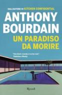 Ebook Un paradiso da morire di Bourdain Anthony edito da Rizzoli