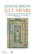 Ebook Gli arabi di Rogan Eugene edito da Bompiani