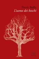 Ebook L'uomo dei boschi di Bailly Pierric edito da Edizioni Clichy