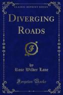 Ebook Diverging Roads di Rose Wilder Lane edito da Forgotten Books