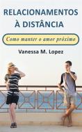 Ebook Relacionamentos À Distância: Como Manter O Amor Próximo di Vanessa M. Lopez edito da Babelcube Inc.