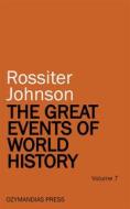 Ebook The Great Events of World History - Volume 7 di Rossiter Johnson edito da Ozymandias Press