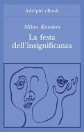 Ebook La festa dell’insignificanza di Milan Kundera edito da Adelphi