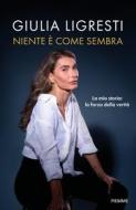 Ebook Niente è come sembra di Ligresti Giulia edito da Piemme