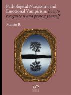 Ebook Pathological Narcissism and Emotional Vampirism: how to recognize it and protect yourself di Martin B. edito da Martin B.