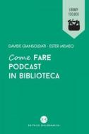 Ebook Come fare podcast in biblioteca di Davide Giansoldati, Ester Memeo edito da Editrice Bibliografica