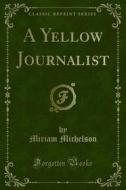 Ebook A Yellow Journalist di Miriam Michelson edito da Forgotten Books