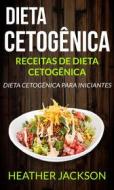 Ebook Dieta Cetogênica: Receitas De Dieta Cetogênica: Dieta Cetogênica Para Iniciantes di Heather Jackson edito da Heather Jackson