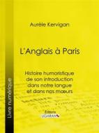 Ebook L&apos;Anglais à Paris di Ligaran, Aurèle Kervigan edito da Ligaran