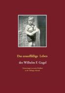 Ebook Das unauffällige Leben des Wilhelm F. Gugel di Wilhelm F. Gugel edito da Books on Demand