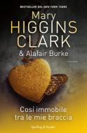 Ebook Così immobile tra le mie braccia di Burke Alafair, Higgins Clark Mary edito da Sperling & Kupfer