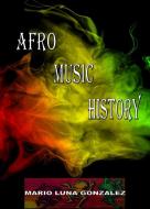 Ebook afro music history di Mario Luna Gonzalez edito da Mario Luna Gonzalez