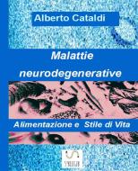 Ebook Malattie neurodegenerative - Alimentazione e Stile di vita di Alberto Cataldi edito da Alberto Cataldi