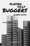 Ebook Playing Silly Buggers and Other Stories di Christian Robshaw edito da Ali Ribelli Edizioni