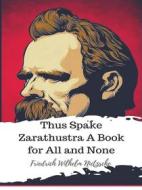 Ebook Thus Spake Zarathustra A Book for All and None di Friedrich Wilhelm Nietzsche edito da JH