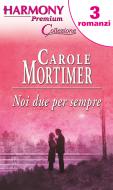Ebook Noi due per sempre di Carole Mortimer edito da HarperCollins Italia