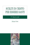 Ebook Scelti in Cristo per essere Santi. IV.Morale Sociale di Enrique Colom edito da EDUSC