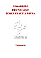 Ebook Dimagrire per sempre senza stare a dieta di Tiziana M. edito da Tiziana M.