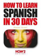Ebook How to Learn Spanish in 30 Days di Giovanni Sordelli edito da HOW2 Edizioni
