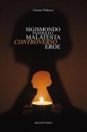 Ebook Sigismondo Pandolfo Malatesta controverso eroe di Oreste Delucca edito da Bookstones Edizioni Soc. Coop. a r.l.