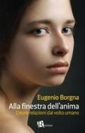 Ebook Alla finestra dell&apos;anima di Eugenio Borgna edito da Editoriale Romani