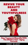 Ebook Revive Your Beauty and Youthfulness di Wilbert Harry edito da Harry Wilbert