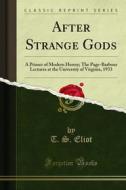 Ebook After Strange Gods di T. S. Eliot edito da Forgotten Books