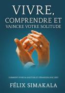 Ebook Vivre, Comprendre Et Vaincre Votre Solitude di José Quimfumu, Félix Simakala edito da Books on Demand