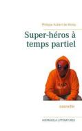 Ebook Super-héros à temps partiel di Philippe Aubert de Molay edito da Books on Demand