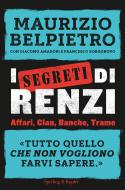 Ebook I segreti di Renzi di Amadori Giacomo, Borgonovo Francesco, Belpietro Maurizio edito da Sperling & Kupfer
