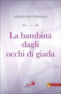 Ebook La bambina dagli occhi di giada di Versace Graziano edito da San Paolo Edizioni