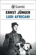 Ebook Ludi africani di Ernst Jünger edito da Guanda