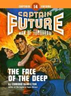 Ebook Captain Future #14: The Face of the Deep di Edmond Hamilton edito da Thrilling