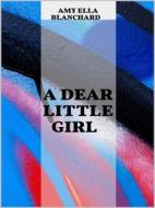 Ebook A Dear Little Girl di Amy Ella Blanchard edito da GIANLUCA