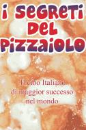 Ebook I segreti del pizzaiolo di franzese pasquale, olianas giuseppe edito da ilmiolibro self publishing