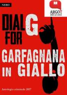 Ebook Dial for G Garfagnana in Giallo 2017 di aa.vv. edito da Argot Edizioni