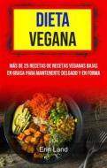 Ebook Dieta Vegana: Más De 25 Recetas De Recetas Veganas Bajas En Grasa Para Mantenerte Delgado Y En Forma di Erin Land edito da Erin Land