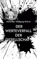 Ebook Der Werteverfall der Gesellschaft di Alexander Wolfgang Strüver edito da Books on Demand