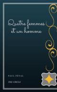 Ebook Quatre femmes et un homme di Paul Féval (père) edito da Henri Gallas