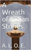 Ebook A Wreath of Indian Stories di A. L. O. E. edito da iOnlineShopping.com