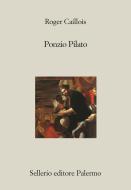 Ebook Ponzio Pilato di Roger Caillois edito da Sellerio Editore
