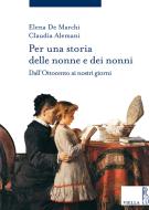 Ebook Per una storia delle nonne e dei nonni di Elena De Marchi, Claudia Alemani edito da Viella Libreria Editrice