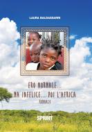 Ebook Ero normale...ma infelice...poi l'Africa di Laura Baldassarri edito da Booksprint