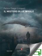 Ebook Il mistero Blue Whale di Felice Diego Licopoli edito da Kimerik