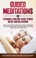 Ebook Guided Meditations & Hypnosis For Deep Sleep, Stress Relief, And Relaxation di Ultimate Meditation Academy edito da Ultimate Meditation Academy