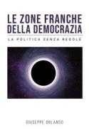 Ebook Le zone franche della democrazia - La politica senza regole di Giuseppe Orlando edito da Youcanprint