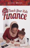 Ebook How to Teach Your Kids Finance di Joseph Mason edito da Jolak