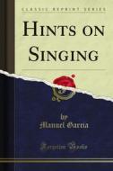 Ebook Hints on Singing di Manuel Garcia edito da Forgotten Books