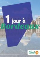 Ebook 1 jour à Bordeaux di Eugénie Baccot edito da Check-in guide