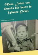 Ebook Mein Leben von damals bis heute in Wanne-Eickel di Peter Grande edito da Books on Demand